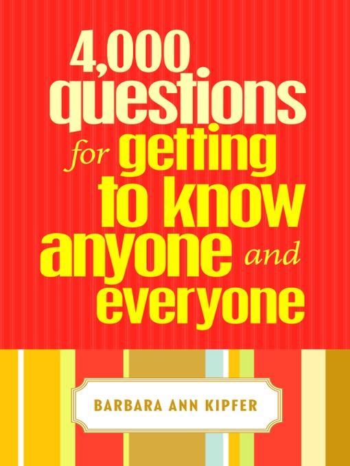 Title details for 4,000 Questions for Getting to Know Anyone and Everyone by Barbara Ann Kipfer - Wait list